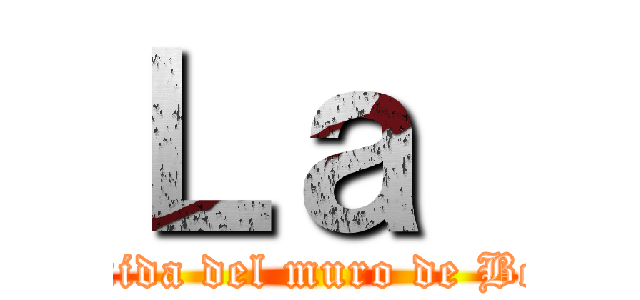 Ｌａ  (La caida del muro de Berlin)