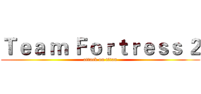 Ｔｅａ ｍ Ｆｏｒｔｒｅｓｓ ２ (attack on titan)