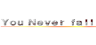Ｙｏｕ Ｎｅｖｅｒ ｆａｌｌ ｉｎ ｌｏｖｅ ()