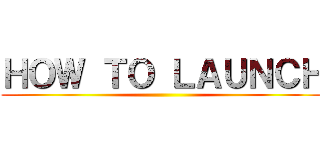 ＨＯＷ ＴＯ ＬＡＵＮＣＨ ()