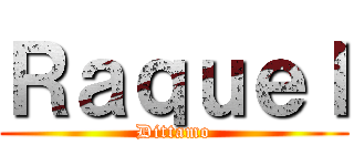 Ｒａｑｕｅｌ (Dittamo)