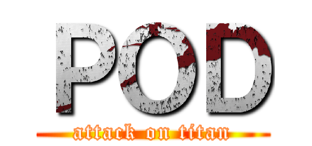ＰＯＤ (attack on titan)