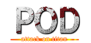 ＰＯＤ (attack on titan)