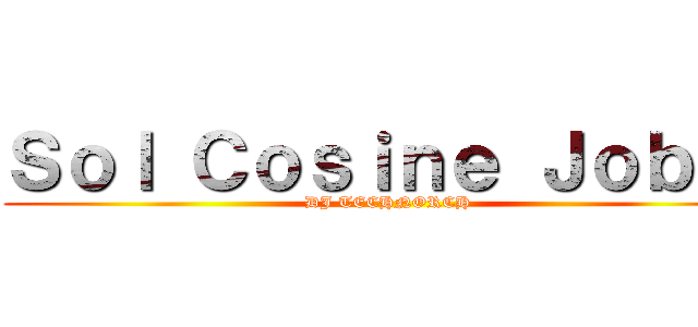 Ｓｏｌ Ｃｏｓｉｎｅ Ｊｏｂ ２ (DJ TECHNORCH)
