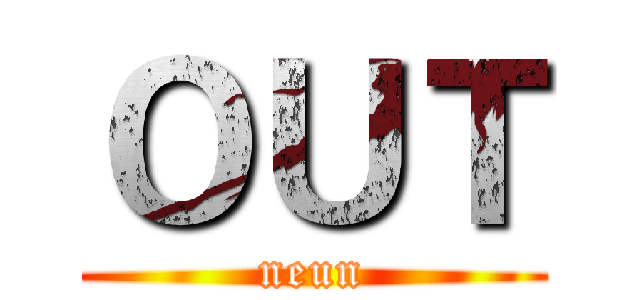 ＯＵＴ (neun)