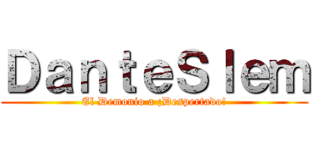 ＤａｎｔｅＳｌｅｍ (El Demonio a ¡Despertado!)