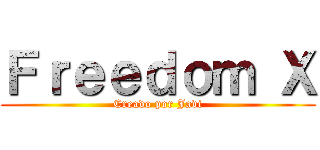 Ｆｒｅｅｄｏｍ Ｘ (Creado por Javi)
