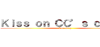 Ｋｉｓｓ ｏｎ ＣＣ’ｓ ｃｈｅｅｋ (Love Greg)