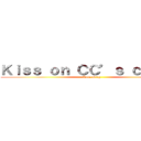 Ｋｉｓｓ ｏｎ ＣＣ’ｓ ｃｈｅｅｋ (Love Greg)