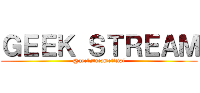 ＧＥＥＫ ＳＴＲＥＡＭ (@geekstreamoficial)