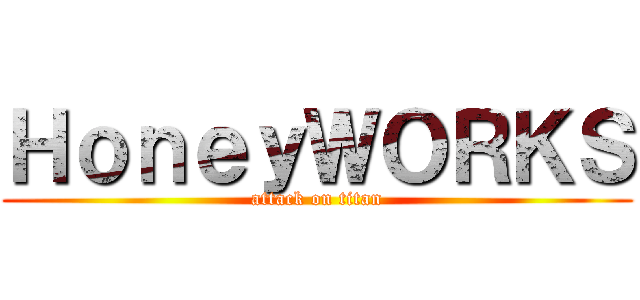 ＨｏｎｅｙＷＯＲＫＳ (attack on titan)