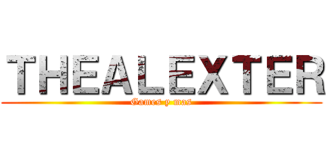 ＴＨＥＡＬＥＸＴＥＲ (Games y mas)