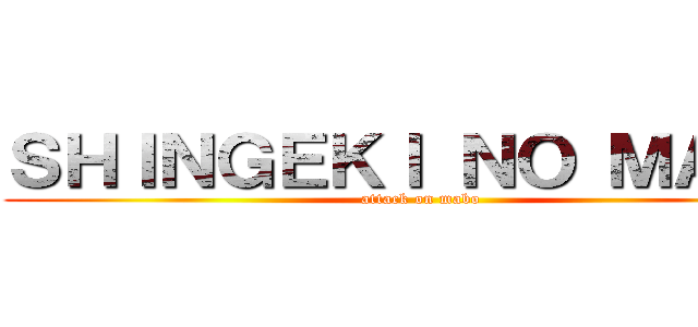 ＳＨＩＮＧＥＫＩ ＮＯ ＭＡＢＯ (attack on mabo)