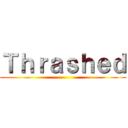 Ｔｈｒａｓｈｅｄ ()