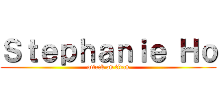 Ｓｔｅｐｈａｎｉｅ Ｈｏ (attack on titan)