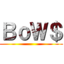 ＢｏＷ＄ ()