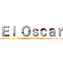 Ｅｌ Ｏｓｃａｒ (foscar moscar toscar)