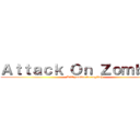 Ａｔｔａｃｋ Ｏｎ Ｚｏｍｂｉｅ  (Kill zombie in english)