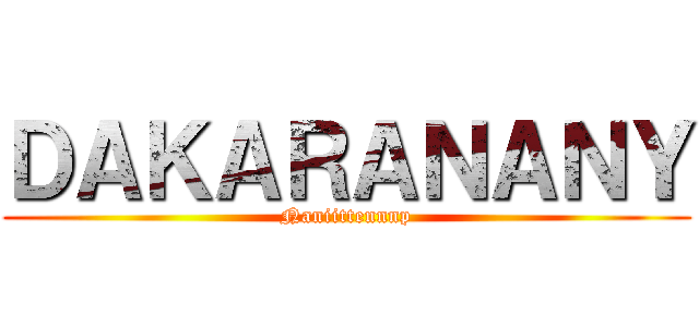 ＤＡＫＡＲＡＮＡＮＹ (Naniittennnp)