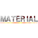 ＭＡＴＥＲＩＡＬ ()