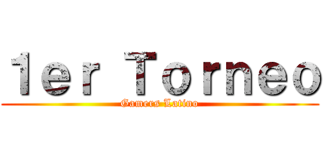 １ｅｒ Ｔｏｒｎｅｏ (Gamers Latino)