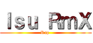 Ｉｓｕ ＲｍＸ (Rap )