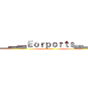 ▁▂▃Ｅｏｒｐｏｒｔｓ▃▂▁ (战争服务器欢迎您)