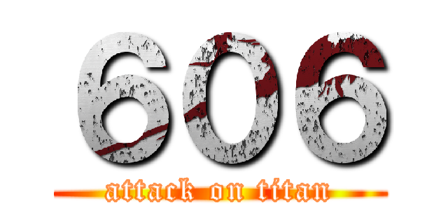 ６０６ (attack on titan)