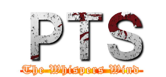 ＰＴＳ (The Whispers Wind)
