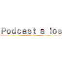 Ｐｏｄｃａｓｔ ａ ｌｏｓ (attack on titan)