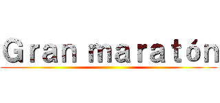 Ｇｒａｎ ｍａｒａｔóｎ ()