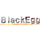 ＢｌａｃｋＥｇｇ (attack on bedroom)