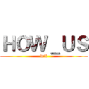 ＨＯＷ＿ＵＳ (wtf)