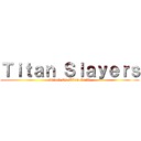 Ｔｉｔａｎ Ｓｌａｙｅｒｓ (Attack On Titan Guild)