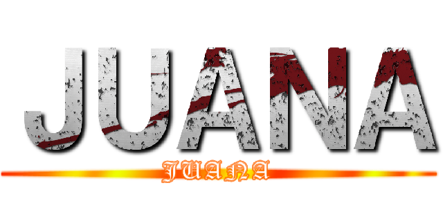 ＪＵＡＮＡ (JUANA)