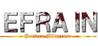 ＥＦＲＡＩＮ (Portero Milagroso)