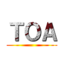 ＴＯＡ ()