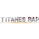 ＴＩＴＡＮＥＳ ＲＡＰ (RACER FOX FT VARIOA)