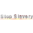 Ｓｔｏｐ Ｓｌａｖｅｒｙ ()