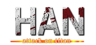 ＨＡＮ (attack on titan)