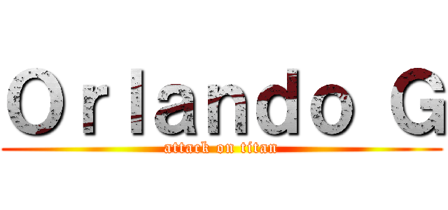 Ｏｒｌａｎｄｏ Ｇ (attack on titan)