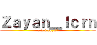 Ｚａｙａｎ＿ｌｃｒｎ (attack on zebi)