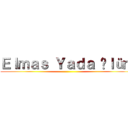 Ｅｌｍａｓ Ｙａｄａ Öｌüｍ ()