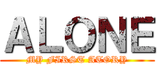 ＡＬＯＮＥ (MY FIRST ATORY)