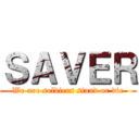 ＳＡＶＥＲ (We are soldiers stand or die)