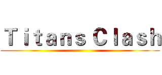 Ｔｉｔａｎｓ Ｃｌａｓｈ ()