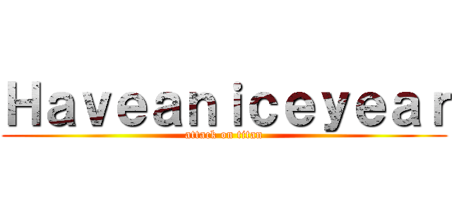 Ｈａｖｅａｎｉｃｅｙｅａｒ (attack on titan)