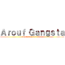 Ａｒｏｕｆ Ｇａｎｇｓｔａ (Le plus beau des rebeus)