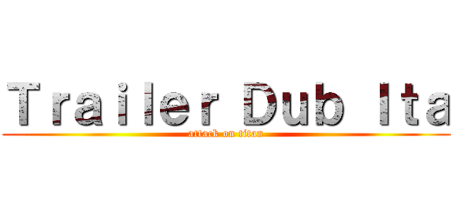 Ｔｒａｉｌｅｒ Ｄｕｂ Ｉｔａ (attack on titan)