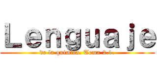 Ｌｅｎｇｕａｊｅ (de la quimica. Tema 2.1.)